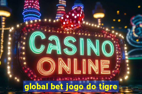 global bet jogo do tigre